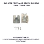 CJ 3- SUPORTE PONTA ARO EQ SYNCRUS CINZA COMPATIVEL(SEM VALVULA)