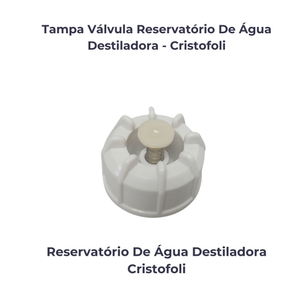 TAMPA VALVULA RESERV DE AGUA DESTILADORA CRISTOFOLI
